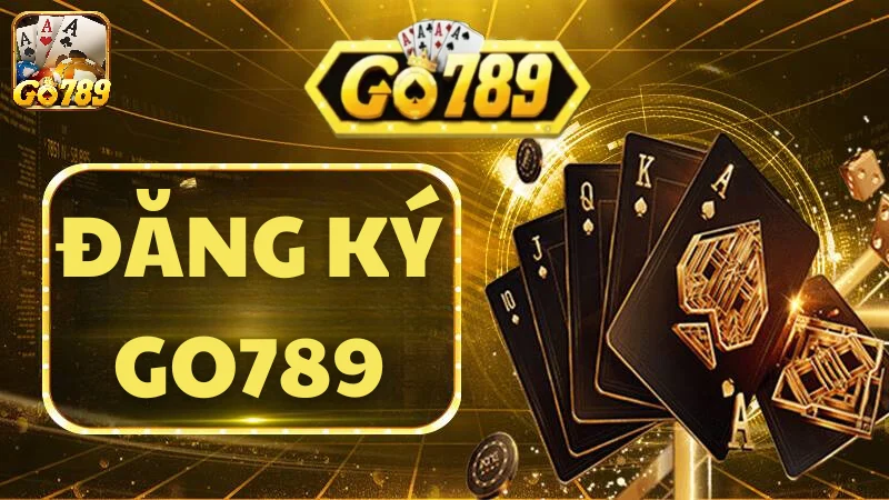 Đăng ký Go789 - Những lý do không thể bỏ lỡ