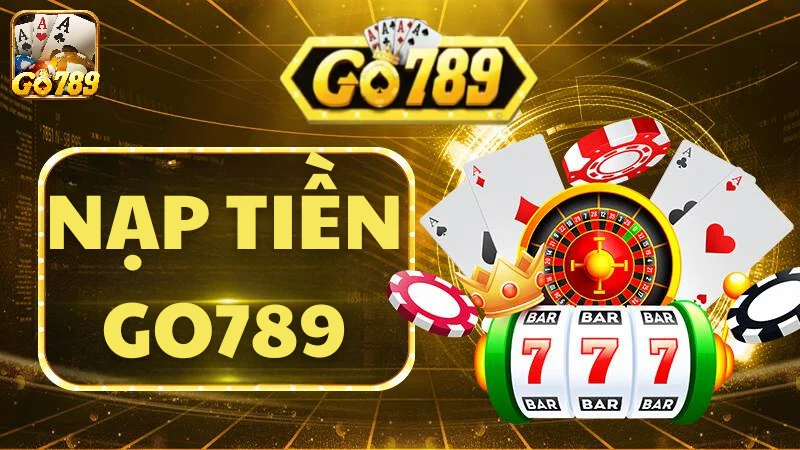 Tổng hợp các phương thức nạp tiền tại cổng game Go789